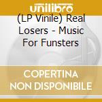 (LP Vinile) Real Losers - Music For Funsters vinile