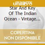 Star And Key Of The Indian Ocean - Vintage Soup cd musicale di Star And Key Of The Indian Ocean