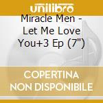 Miracle Men - Let Me Love You+3 Ep (7') cd