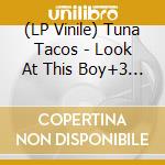 (LP Vinile) Tuna Tacos - Look At This Boy+3 Ep vinile