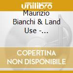 Maurizio Bianchi & Land Use - Psychoneurose cd musicale di Maurizio Bianchi & Land Use