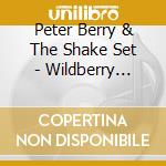 Peter Berry & The Shake Set - Wildberry Shake! cd musicale di Peter Berry & The Shake Set