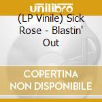(LP Vinile) Sick Rose - Blastin' Out vinile