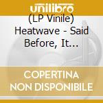 (LP Vinile) Heatwave - Said Before, It Couldn'T Happen + 3 vinile
