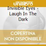 Invisible Eyes - Laugh In The Dark cd