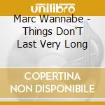 Marc Wannabe - Things Don'T Last Very Long cd