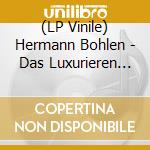 (LP Vinile) Hermann Bohlen - Das Luxurieren Der Bastarde