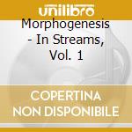 Morphogenesis - In Streams, Vol. 1 cd