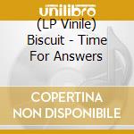 (LP Vinile) Biscuit - Time For Answers vinile