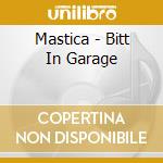 Mastica - Bitt In Garage cd