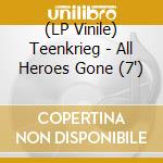 (LP Vinile) Teenkrieg - All Heroes Gone (7') vinile