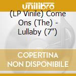 (LP Vinile) Come Ons (The) - Lullaby (7