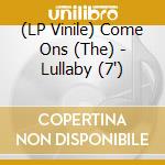 (LP Vinile) Come Ons (The) - Lullaby (7')