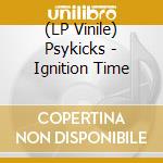 (LP Vinile) Psykicks - Ignition Time lp vinile di Psykicks