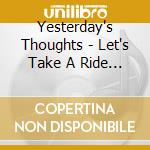 Yesterday's Thoughts - Let's Take A Ride With... cd musicale di Yesterday's Thoughts