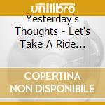 Yesterday's Thoughts - Let's Take A Ride With... cd