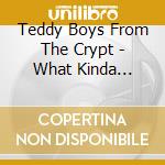 Teddy Boys From The Crypt - What Kinda Love/Left Far Behind (7