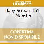 Baby Scream !!?! - Monster cd