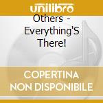 Others - Everything'S There! cd