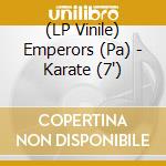(LP Vinile) Emperors (Pa) - Karate (7') vinile
