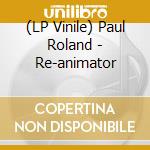 (LP Vinile) Paul Roland - Re-animator vinile