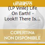 (LP Vinile) Life On Earth! - Look!! There Is Life On Earth! lp vinile di Life On Earth!