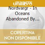 Nordvargr - In Oceans Abandoned By Life I Drown cd musicale di Nordvargr
