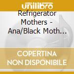Refrigerator Mothers - Ana/Black Moth (7') cd