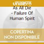 As All Die - Failure Of Human Spirit cd