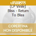 (LP Vinile) Bliss - Return To Bliss vinile