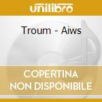 Troum - Aiws cd musicale di Troum