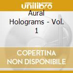 Aural Holograms - Vol. 1 cd