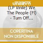 (LP Vinile) We The People (Fl) - Turn Off Your Crying Gun/My Brother (7') vinile