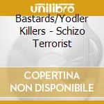 Bastards/Yodler Killers - Schizo Terrorist