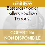 Bastards/Yodler Killers - Schizo Terrorist cd
