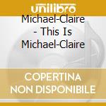 Michael-Claire - This Is Michael-Claire cd