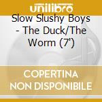 Slow Slushy Boys - The Duck/The Worm (7