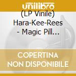 (LP Vinile) Hara-Kee-Rees - Magic Pill (7