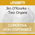 Jim O'Rourke - Two Organs cd