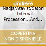 Nadja/Atavist/Satori - Infernal Procession...And Then...