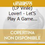 (LP Vinile) Lover! - Let'S Play A Game (7