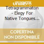 Tetragrammaton - Elegy For Native Tongues (2 Cd) cd