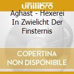 Aghast - Hexerei In Zwielicht Der Finsternis cd