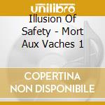Illusion Of Safety - Mort Aux Vaches 1 cd