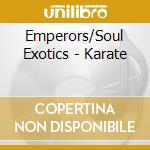 Emperors/Soul Exotics - Karate cd