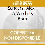 Sanders, Alex - A Witch Is Born cd