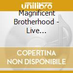Magnificent Brotherhood - Live Ammunition At Burg Herzberg cd musicale di Magnificent Brotherhood