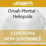 Ornah-Mental - Heliopolis cd