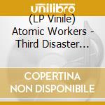 (LP Vinile) Atomic Workers - Third Disaster (Coloured) lp vinile di Atomic Workers