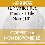 (LP Vinile) Red Mass - Little Man (10
